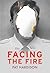 Facing the Fire: The True S...