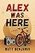 Alex Was Here