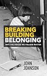 Breaking Building Belonging: Why the Voices We Follow Matter Breaking Building Belonging: Why the Voices We Follow Matter