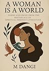 A Woman Is a World: Poems and Prose from the Birthplace of Spiritual Feminist Literature