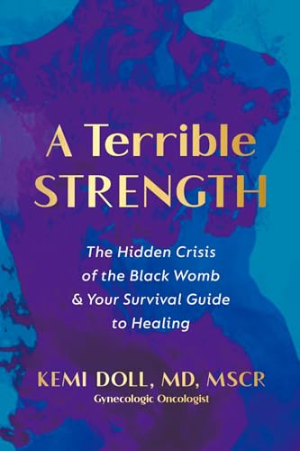A Terrible Strength: The Hidden Crisis of the Black Womb and Your Survival Guide to Healing (Hardcover)