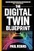 The Digital Twin Blueprint:...