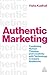 Authentic Marketing: Combining Human Thinking and Creativity with Technology to Inspire Audiences