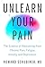 Unlearn Your Pain by Howard Schubiner MD Unlearn Your Pain by Howard Schubiner MD
