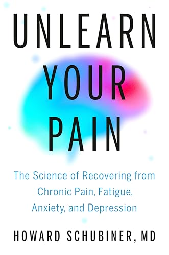 Unlearn Your Pain: The Science of Recovering from Chronic Pain, Fatigue, Anxiety, and Depression (Hardcover)