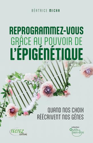 Reprogrammez-vous grâce au pouvoir de l'épigénétique - Quand vos choix réécrivent nos gênes (Paperback)