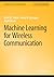 Machine Learning for Wireless Communication (Synthesis Lectures on Communications)