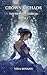 Crown & Chaos: An Isekai Fantasy Romance (The Reborn Heiress Book 1)