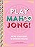 Play Mahjong!: An All-Levels Guide to American Mahjong