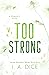 Too Strong by I.A. Dice