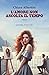 L'amore non ascolta il tempo by Chiara Albertini