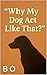 WHY MY DOG ACT LIKE THIS ? by B O