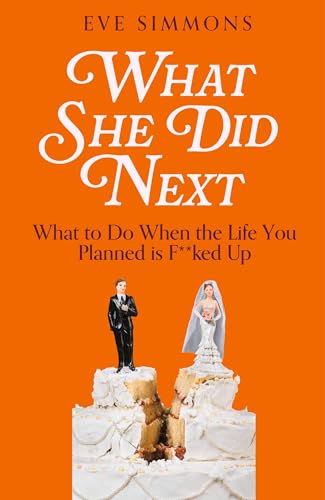 What She Did Next: What to Do When the Life You Planned is F**ked Up (Kindle Edition)