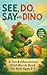 See, Do, Say with Dino: A F...