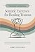 Somatic Exercises for Healing Trauma by Anika Sullivan