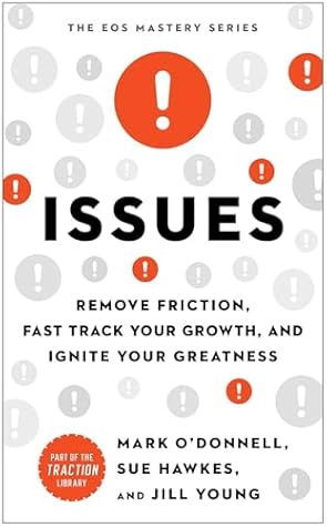 Issues: Remove Friction, Fast Track Your Growth, and Ignite Your Greatness (The EOS Mastery Series)