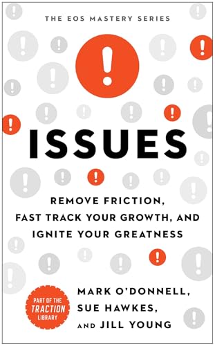 Issues: Remove Friction, Fast Track Your Growth, and Ignite Your Greatness (The EOS Mastery Series)