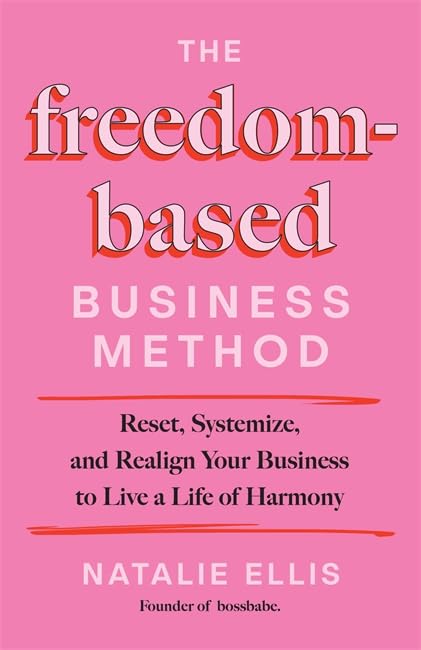 The Freedom-Based Business Method: Reset, Systemize, and Realign Your Business to Live a Life of Harmony (Hardcover)