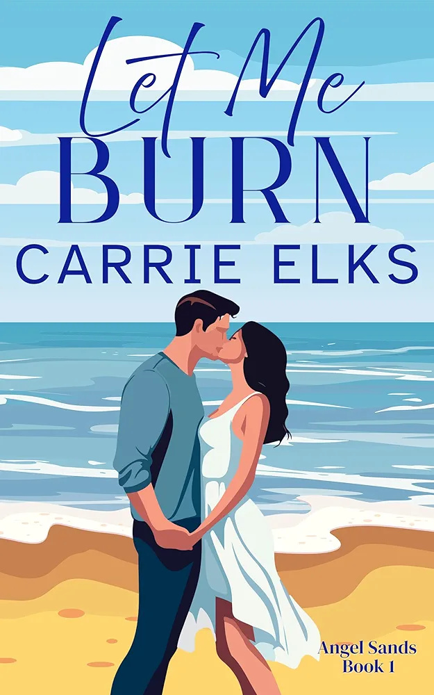 Let Me Burn (Angel Sands, #1)