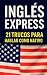 Inglés Express: 21 Trucos p...
