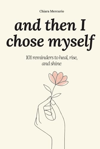 and then I chose myself: 101 reminders to heal, rise, and shine (Paperback)