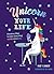Unicorn Your Life: Wondrous Ways to Make Everything More Magical