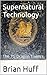 Supernatural Technology: Th...