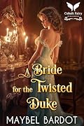 A Bride for the Twisted Duke: A Steamy Historical Regency Romance Novel