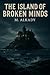 The Island of Broken Minds ...