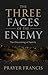 The Three Faces of the Enemy by Prayer Francis