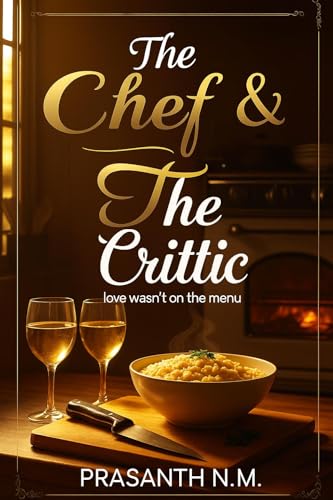 The Chef & the Critic: A deliciously witty enemies-to-lovers rom-com about a perfectionist chef, a fearless food critic, and a recipe that just might lead to love. (Kindle Edition)