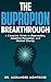 The Bupropion Breakthrough by Alexander Montrose