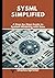 Sysml Simplified: A Step-by-Step Guide to System Modeling with Ease