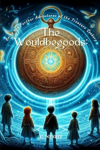The Wouldbegoods: Being the Further Adventures of the Treasure Seekers: Annotated
