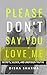 Please Don't Say You Love M...