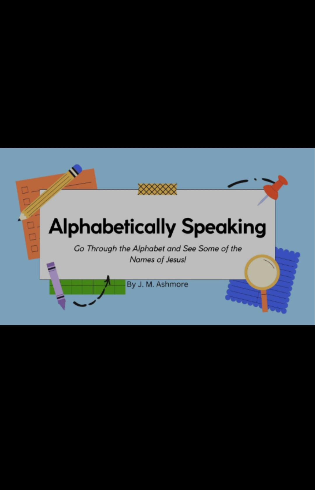 Alphabetically Speaking: Go Through the Alphabet and See Some of the Names of Jesus! (ebook)