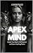 The Apex Mind: Unlock Your ...