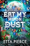Eat My Moon Dust