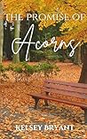 The Promise of Acorns by Kelsey Bryant