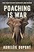 Poaching is War by Aurélie DuPont