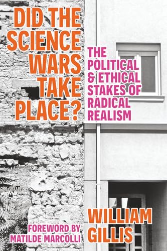 Did The Science Wars Take Place?: The Political and Ethical Stakes of Radical Realism (Paperback)