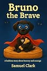 Bruno the Brave by Samuel    Clark