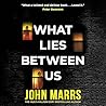 What Lies Between Us by John Marrs