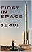 First in Space. 1949!