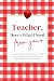 Teacher, Here’s What I Need...
