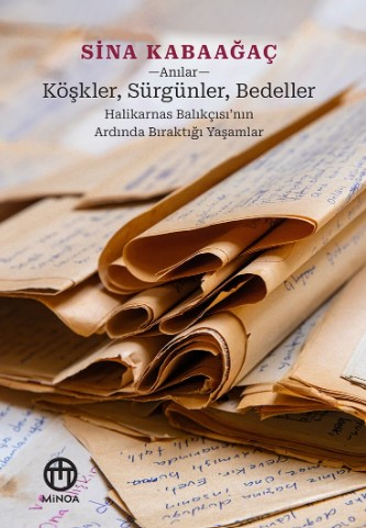 Köşkler, Sürgünler, Bedeller: Halikarnas Balıkçısı’nın Ardında Bıraktığı Yaşamlar (Paperback)