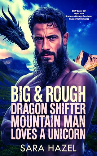 Big & Rough Dragon Shifter Mountain Man Loves a Unicorn: BBW Curvy Girl Alpha male Instalove Grumpy Sunshine Paranormal Romance (Big & Rough Mountain Men)