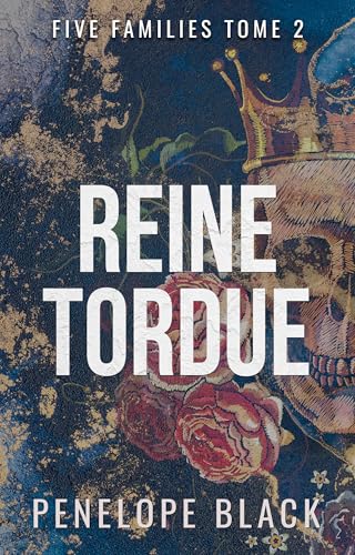 Reine Tordue: Une romance dark (Five Families (French) t. 2) (French Edition)