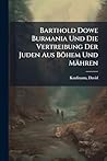 Barthold Dowe Burmania Und Die Vertreibung Der Juden Aus Böhem Und Mähren (German Edition)