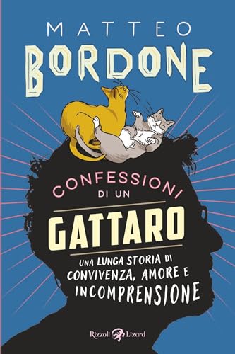 Confessioni di un gattaro: Una lunga storia di convivenza, amore e incomprensione (Italian Edition)